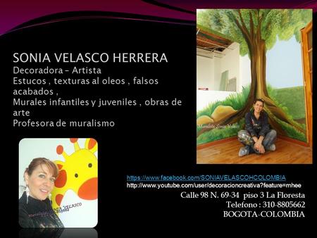 SONIA VELASCO HERRERA Decoradora – Artista Estucos , texturas al oleos , falsos acabados , Murales infantiles y juveniles , obras de arte Profesora de.