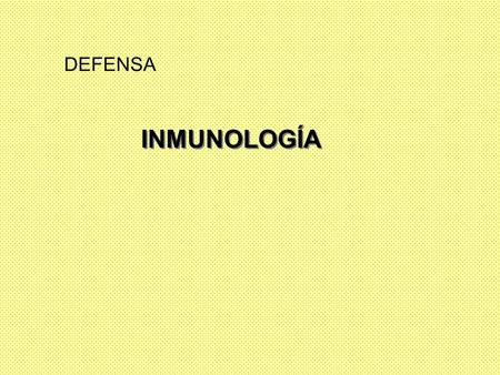 DEFENSA INMUNOLOGÍA.