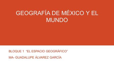 GEOGRAFÍA DE MÉXICO Y EL MUNDO