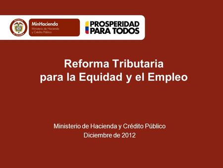 Ministerio de Hacienda y Crédito Público República de Colombia Reforma Tributaria para la Equidad y el Empleo Ministerio de Hacienda y Crédito Público.
