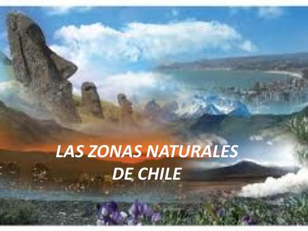 LAS ZONAS NATURALES DE CHILE