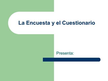 La Encuesta y el Cuestionario