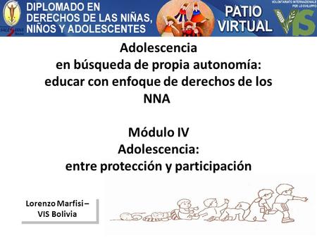 Adolescencia en búsqueda de propia autonomía: educar con enfoque de derechos de los NNA Módulo IV Adolescencia: entre protección y participación Lorenzo.