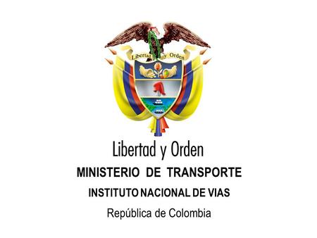MINISTERIO DE TRANSPORTE INSTITUTO NACIONAL DE VIAS República de Colombia.