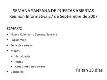 SEMANA SANSANA DE PUERTAS ABIERTAS Reunión Informativa 27 de Septiembre de 2007 TEMARIO  Nuevo Calendario Semana Sansana  Página Web  Feria de carreras.