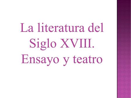 La literatura del Siglo XVIII. Ensayo y teatro