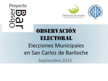 Observación Electoral Elecciones Municipales en San Carlos de Bariloche Septiembre 2015.