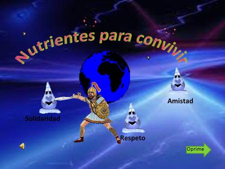 Amistad Respeto Solidaridad Oprime. Oprimir Anécdota I El pianista Anécdota II El barco hundido Oprime 1 Oprime.