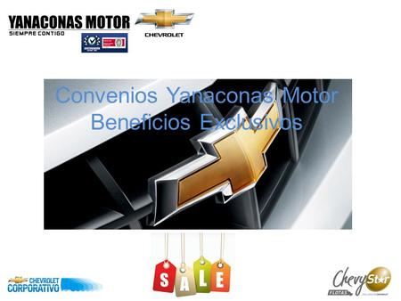 Convenios Yanaconas Motor Beneficios Exclusivos. Precios de fabrica: descuentos exclusivos GM y Yanaconas Amigos Chevrolet: premio a la fidelidad Pymes: