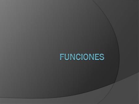  Las funciones son un conjunto de instrucciones que realizan una tarea específica. En general toman unos valores de entrada, llamados parámetros y proporcionan.