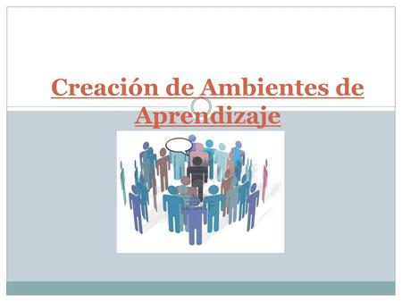 Creación de Ambientes de Aprendizaje