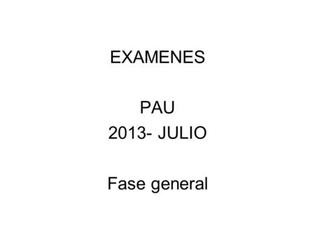 EXAMENES PAU JULIO Fase general