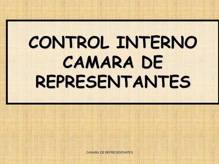 CONTROL INTERNO CAMARA DE REPRESENTANTES CAMARA DE REPRESENTANTES.