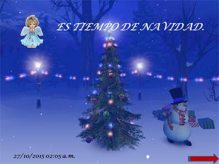 ES TIEMPO DE NAVIDAD. 27/10/2015 02:07 a.m. Estamos a punto de cerrar este ciclo y con el dejamos lo que es ya parte de nuestro pasado. Fue tiempo de.