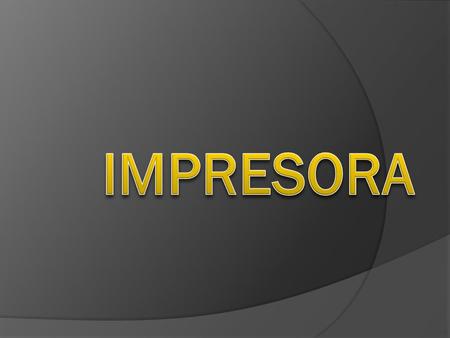 Una impresora es un periférico de computadora que permite producir una copia permanente de textos o gráficos de documentos almacenados en formato electrónico,
