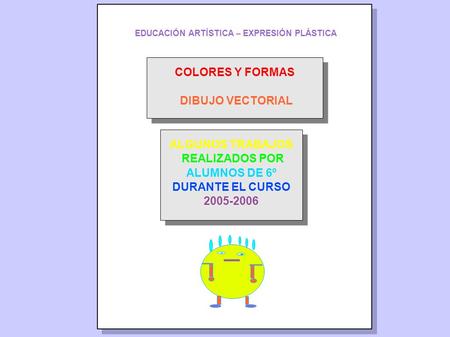 ALGUNOS TRABAJOS REALIZADOS POR ALUMNOS DE 6º DURANTE EL CURSO 2005-2006 ALGUNOS TRABAJOS REALIZADOS POR ALUMNOS DE 6º DURANTE EL CURSO 2005-2006 EDUCACIÓN.