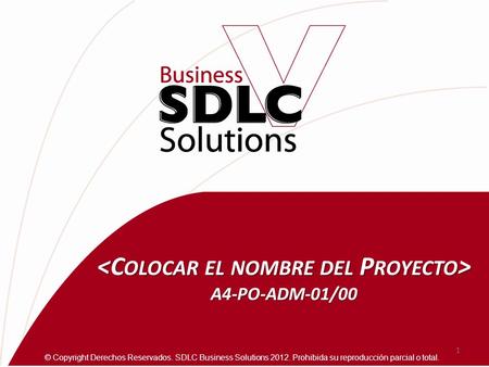 A4-PO-ADM-01/00 A4-PO-ADM-01/00 1 © Copyright Derechos Reservados. SDLC Business Solutions 2012. Prohibida su reproducción parcial o total.