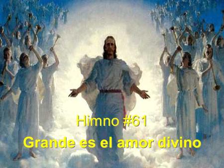 Himno #61 Grande es el amor divino Himno #61 Grande es el amor divino.