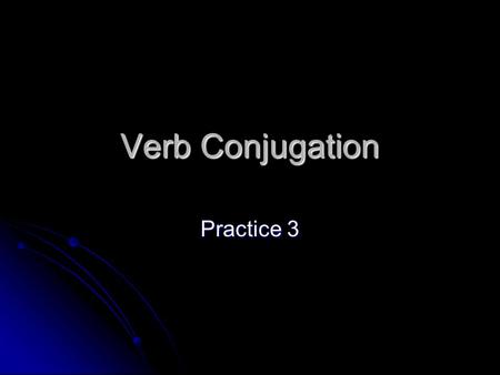Verb Conjugation Practice 3. QUERER – To Want I want You want (tú) You want (usted) He wants She wants We want You all want (vosotros) You all want (ustedes)