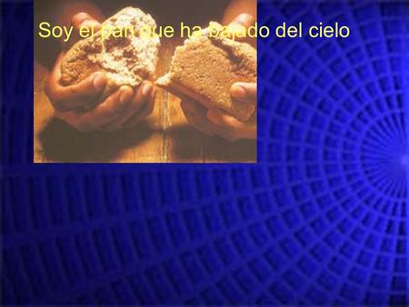 Soy el pan que ha bajado del cielo. Dice Jesús a sus discípulos. Pero algunos decían: es hijo de José, conocemos a sus padres.