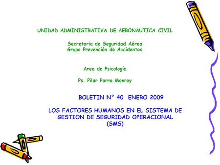 UNIDAD ADMINISTRATIVA DE AERONAUTICA CIVIL Secretaria de Seguridad Aérea Grupo Prevención de Accidentes Area de Psicología Ps. Pilar Parra Monroy BOLETIN.