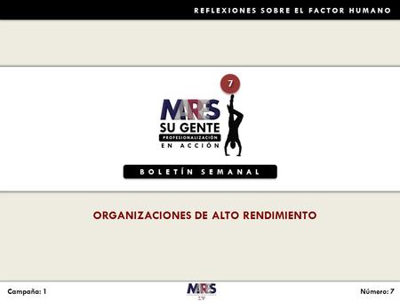 BOLETÍN SEMANAL 7 7 Campaña: 1Número: 7 REFLEXIONES SOBRE EL FACTOR HUMANO ORGANIZACIONES DE ALTO RENDIMIENTO.