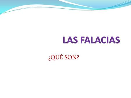 LAS FALACIAS ¿QUÉ SON?.