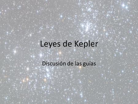 Leyes de Kepler Discusión de las guías.