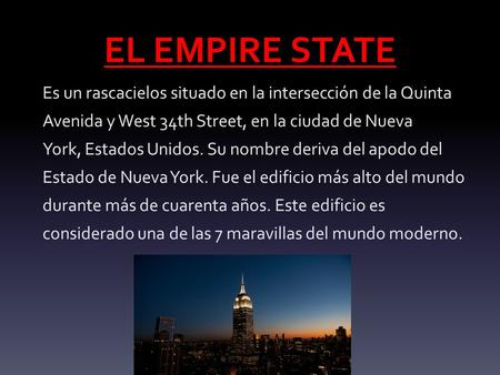 EL EMPIRE STATE Es un rascacielos situado en la intersección de la Quinta Avenida y West 34th Street, en la ciudad de Nueva York, Estados Unidos. Su nombre.