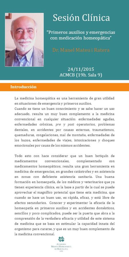 Sesión Clínica “Primeros auxilios y emergencias con medicación homeopática ” Dr. Manel Mateu i Ratera 24/11/2015 ACMCB (19h. Sala 9) Introducción La medicina.