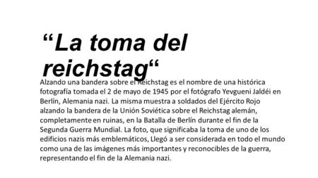 Alzando una bandera sobre el Reichstag es el nombre de una histórica fotografía tomada el 2 de mayo de 1945 por el fotógrafo Yevgueni Jaldéi en Berlín,