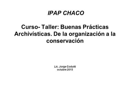 IPAP CHACO Curso- Taller: Buenas Prácticas Archivísticas