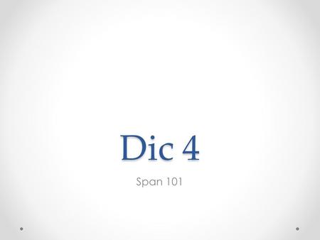 Dic 4 Span 101. Anuncios Test 9 este Jueves Test oral 9, Viernes Último día de clase, próximo martes. Mi seudónimo: Otorrinolaringólogo Extra credit: