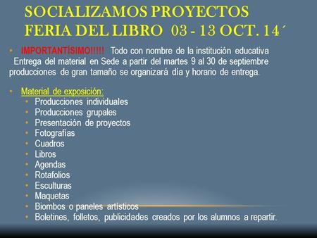 SOCIALIZAMOS PROYECTOS FERIA DEL LIBRO 03 - 13 OCT. 14´ IMPORTANTÍSIMO!!!!! Todo con nombre de la institución educativa Entrega del material en Sede a.