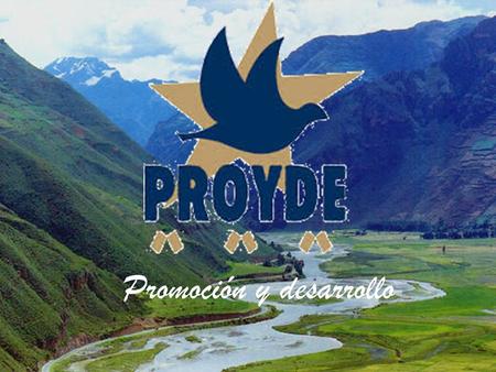 Promoción y desarrollo. ¿Qué es PROYDE? Según consta en sus estatutos, el fin de la Asociación es la promoción y el desarrollo de las personas en los.