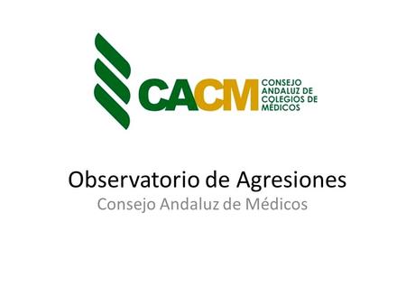 Observatorio de Agresiones Consejo Andaluz de Médicos.