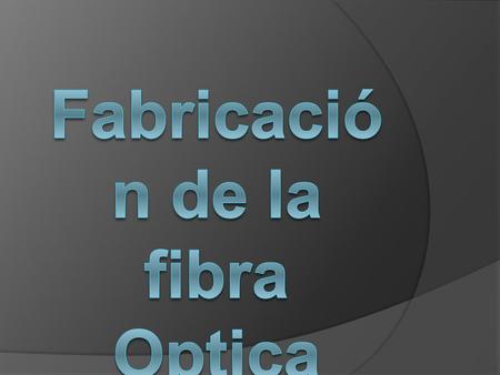 Fabricación de la fibra Optica