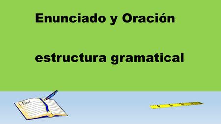 Enunciado y Oración estructura gramatical.