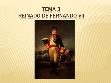 Tema 3 Reinado de Fernando VII