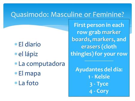  El diario  el lápiz  La computadora  El mapa  La foto Quasimodo: Masculine or Feminine? marker boardsmarkers erasers First person in each row grab.