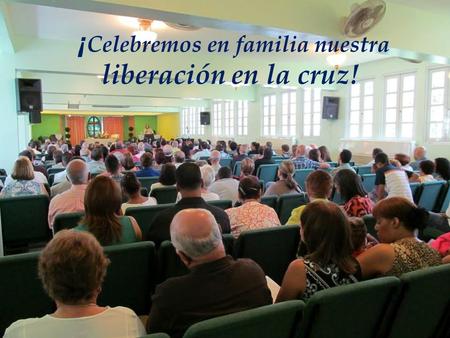 ¡ Celebremos en familia nuestra liberación en la cruz!