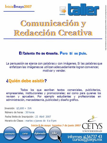 Comunicación y Redacción Creativa I nicia 8 mayo 2007 Todos los que escriben textos comerciales, publicitarios, empresariales, institucionales y promocionales;
