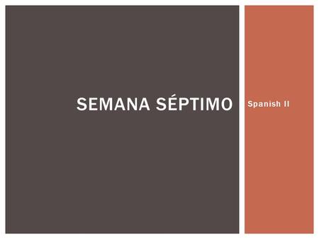 Spanish II SEMANA SÉPTIMO. En una frase completa, responde a la pregunta: ¿Que prefieres comer: los dulces o las papas? PARA EMPEZAR EL VEINTIUNO DE SEPTIEMBRE.