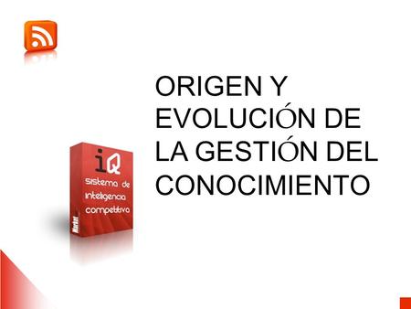 ORIGEN Y EVOLUCI Ó N DE LA GESTI Ó N DEL CONOCIMIENTO.