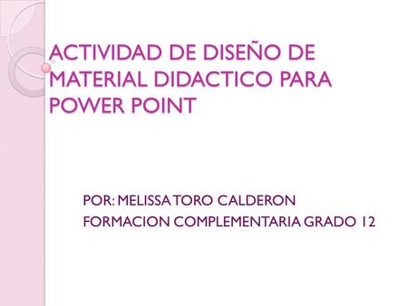 ACTIVIDAD DE DISEÑO DE MATERIAL DIDACTICO PARA POWER POINT
