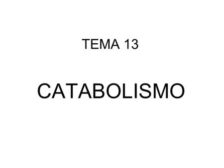 TEMA 13 CATABOLISMO.