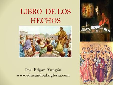 Por Edgar Yungán www.educandoalaiglesia.com LIBRO DE LOS HECHOS Por Edgar Yungán www.educandoalaiglesia.com.