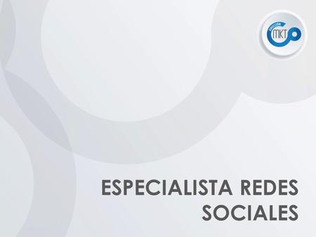 ESPECIALISTA REDES SOCIALES. Objetivo Construir en redes sociales por medio de contenido de calidad, una conexión emocional real (engagement) con clientes.