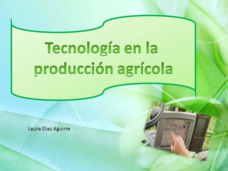 Laura Díaz Aguirre. Que es la agricultura? la agricultura es el término que agrupa a todas las actividades que los hombres realizan sobre la naturaleza.