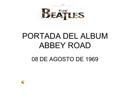 PORTADA DEL ALBUM ABBEY ROAD 08 DE AGOSTO DE 1969.